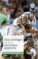 Buchcover von Fußball: Eine Kulturgeschichte von Klaus Zeyringer