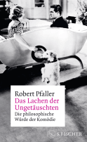 Buchcover von Das Lachen der Ungetäuschten: Die philosophische Würde der Komödie von Robert Pfaller