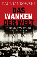 Buchcover von Das Wanken der Welt: Wie 1933 der Weltfrieden verspielt wurde von Paul Jankowski