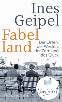 Buchcover von Fabelland: Der Osten, der Westen, der Zorn und das Glück von Ines Geipel