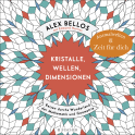Buchcover von Kristalle, Wellen, Dimensionen – Eine phantastische Welt zum Ausmalen: Reisen durchs Wunderland der Mathematik und Geometrie von Alex Bellos, Edmund Harriss
