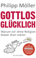 Buchcover von Gottlos glücklich: Warum wir ohne Religion besser dran wären von Philipp Möller