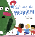 Geh weg, du Problem!