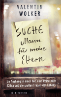 Buchcover von »Suche Mann für meine Eltern«: Ein Aushang in einer Bar, eine Reise nach China und die großen Fragen des Lebens von Valentin Wolker