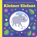 Glücksfisch: Weißt du, was die Tiere machen? Kleiner Elefant (Tier-Buch mit Schiebern und Klappen)