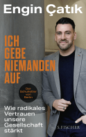Buchcover von Ich gebe niemanden auf: Wie radikales Vertrauen unsere Gesellschaft stärkt von Engin Çatık