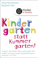 Buchcover von Kindergarten statt Kummergarten!: So geht's: Wie Kinder, Eltern und Erzieher froh werden und warum unsere Gesellschaft davon profitiert von Antje Bostelmann, Benjamin Bell