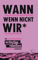 Buchcover von Wann wenn nicht wir*: Ein Extinction Rebellion Handbuch von  Extinction Rebellion