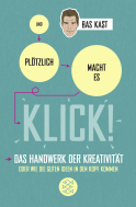 Buchcover von Und plötzlich macht es KLICK!: Das Handwerk der Kreativität oder wie die guten Ideen in den Kopf kommen von Bas Kast