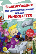 SparkofPhoenix: Das ultimative Handbuch für alle Minecrafter. Neues Profi-Wissen