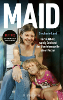 Buchcover von Maid: Harte Arbeit, wenig Geld und der Überlebenswille einer Mutter. Das Buch zur Netflix-Serie von Stephanie Land