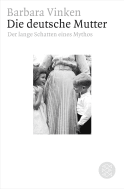 Buchcover von Die deutsche Mutter: Der lange Schatten eines Mythos von Barbara Vinken
