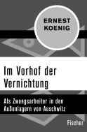Buchcover von Im Vorhof der Vernichtung: Als Zwangsarbeiter in den Außenlagern von Auschwitz von Ernest Koenig