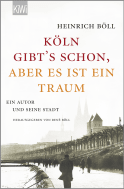 Buchcover von "Köln gibt´s schon, aber es ist ein Traum": Ein Autor und seine Stadt von Heinrich Böll