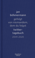 Buchcover von Gefolgt von niemandem, dem du folgst: Twitter-Tagebuch. 2009-2020 von Jan Böhmermann