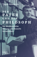 Buchcover von Der Pater und der Philosoph: Die abenteuerliche Rettung von Husserls Vermächtnis von Toon Horsten