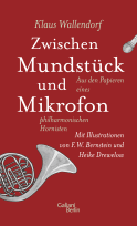Buchcover von Zwischen Mundstück und Mikrofon: Aus den Papieren eines philharmonischen Hornisten von Klaus Wallendorf
