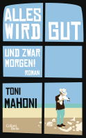 Buchcover von Alles wird gut, und zwar morgen!: Roman von Toni Mahoni