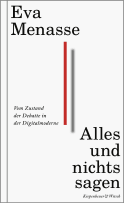 Buchcover von Alles und nichts sagen: Vom Zustand der Debatte in der Digitalmoderne von Eva Menasse