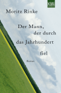 Buchcover von Der Mann, der durch das Jahrhundert fiel: Roman von Moritz Rinke