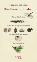 Buchcover von Die Kunst zu fliehen: Vom Glück sich in kleine Dinge zu versenken und große Kontinente zu entdecken von Fredrik Sjöberg
