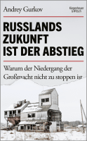 Buchcover von Russlands Zukunft ist der Abstieg: Warum der Niedergang der Großmacht nicht zu stoppen ist von Andrey Gurkov