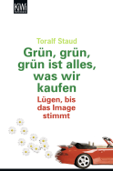Buchcover von Grün, grün, grün alles was wir kaufen: Lügen, bis das Image stimmt von Toralf Staud