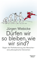 Buchcover von Can We Remain as We Are? Against perfecting humankind – a philosophical intervention: Gegen die Perfektionierung des Menschen - eine philosophische Intervention von Jürgen Wiebicke