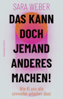 Buchcover von Das kann doch jemand anderes machen! : Wie KI uns alle sinnvoller arbeiten lässt von Sara Weber