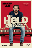 Buchcover von Der Held vom Bahnhof Friedrichstraße: Roman von Maxim Leo