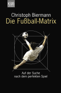 Buchcover von Die Fußball-Matrix: Auf der Suche nach dem perfekten Spiel von Christoph Biermann