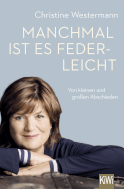 Buchcover von Manchmal ist es federleicht: Von kleinen und großen Abschieden von Christine Westermann