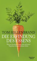 Buchcover von Die Erfindung des Essens: Warum Karotten orange sind und wieso Napoleon Konservendosen liebte von Tom Hillenbrand