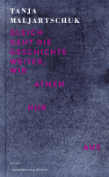 Buchcover von Gleich geht die Geschichte weiter, wir atmen nur aus: Essays von Tanja Maljartschuk