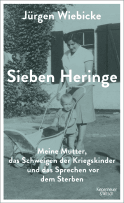 Buchcover von Sieben Heringe: Meine Mutter, das Schweigen der Kriegskinder und das Sprechen vor dem Sterben von Jürgen Wiebicke