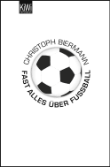Buchcover von Fast alles über Fußball von Christoph Biermann
