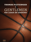 Buchcover von Gentlemen, We Are Living on the Edge: Eine Saison im deutschen Profi-Basketball von Thomas Pletzinger
