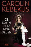 Buchcover von Es kann nur eine geben von Carolin Kebekus, Mariella Tripke