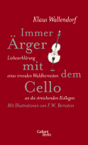 Buchcover von Immer Ärger mit dem Cello: Liebeserklärung eines irrenden Waldhornisten an die streichenden Kollegen von Klaus Wallendorf