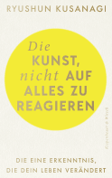 Buchcover von Die Kunst, nicht auf alles zu reagieren: Die eine Erkenntnis, die dein Leben verändert von Ryushun Kusanagi