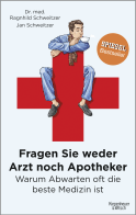 Buchcover von Fragen Sie weder Arzt noch Apotheker: Warum Abwarten oft die beste Medizin ist von Jan Schweitzer, Ragnhild Schweitzer