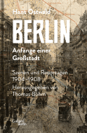 Buchcover von Berlin - Anfänge einer Großstadt: Szenen und Reportagen 1904-1908 von Hans Ostwald