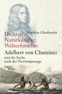 Buchcover von Dichter, Naturkundler, Welterforscher: Adelbert von Chamisso und die Suche nach der Nordostpassage von Matthias Glaubrecht