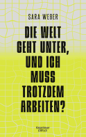 Buchcover von Die Welt geht unter, und ich muss trotzdem arbeiten? von Sara Weber