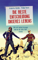 Buchcover von Die beste Entscheidung unseres Lebens: Wie wir einfach loszogen und um die halbe Welt reisten von Philipp Rusch, Friederike Achilles