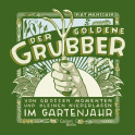 Buchcover von Der goldene Grubber - Sonderausgabe: Von großen Momenten und kleinen Niederlagen im Gartenjahr von Kat Menschik
