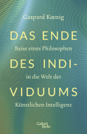 Buchcover von Das Ende des Individuums: Reise eines Philosophen in die Welt der künstlichen Intelligenz von Gaspard Koenig