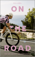 Buchcover von On the Road: Von der Freiheit auf dem Rennrad von Rick Zabel