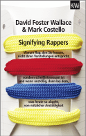 Buchcover von Signifying Rappers: Warum Rap, den Sie hassen, nicht Ihren Vorstellungen entspricht, sondern scheißinteressant ist und wenn anstößig, dann bei dem, was heute so abgeht, von nützlicher Anstößigkeit von David Foster Wallace, Mark Costello
