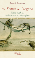 Buchcover von Die Kunst des Liegens: Handbuch der horizontalen Lebensform von Bernd Brunner
